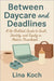 Between Daycare and Deadlines: A No-Bullshit Guide to Guilt, Identity, and Equity in Modern Parenthood by Koch, Lina