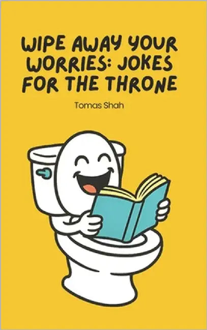 Wipe Away Your Worries: Jokes for the Throne by Shah, Tomas