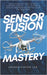 Sensor Fusion Mastery: From Kalman Filters to Deep Learning Hybrids - Full Python & MATLAB Implementations for UAVs and Robotics by Fusion Lab, Sensor
