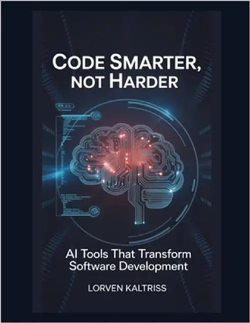 Code Smarter, Not Harder: AI Tools That Transform Software Development by Kaltriss, Lorven