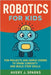 Robotics for Kids: Fun Projects and Simple Coding to Spark Curiosity and Build STEM Skills by J. Sparks, Avery