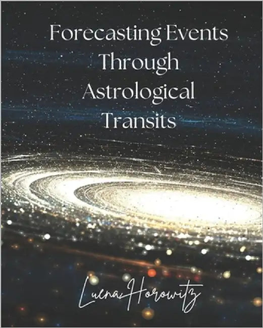 Forecasting Events Through Astrological Transits by Horowitz, Luena