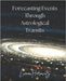 Forecasting Events Through Astrological Transits by Horowitz, Luena