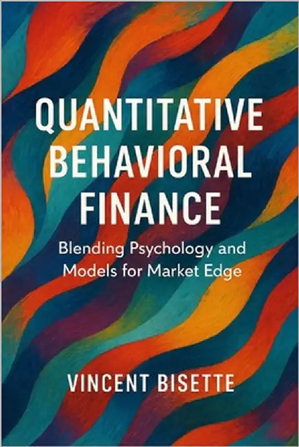 Quantitative Behavioral Finance: Blending Psychology and Models for Market Edge by Schwartz, Alice