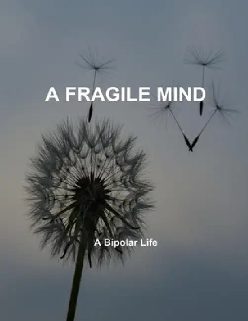 A Fragile Mind: A Bipolar Life by Giles Cole