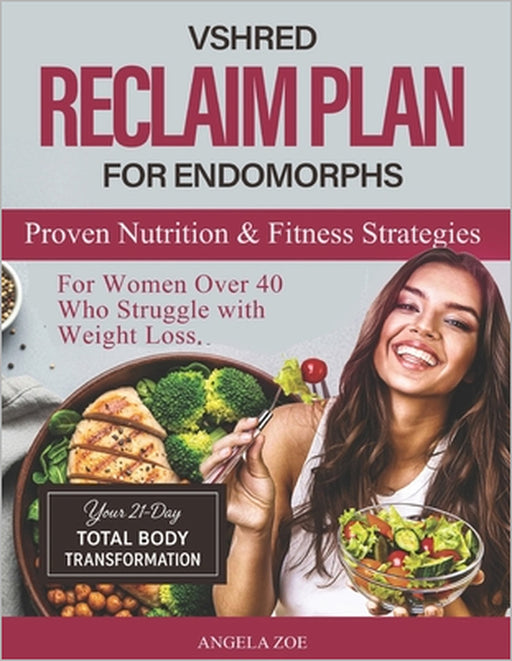 VSHRED Reclaim Plan for Endomorphs.: Proven Nutrition & Fitness Strategies for Women Over 40 Who Struggle with Weight Loss. by Angela Zoe