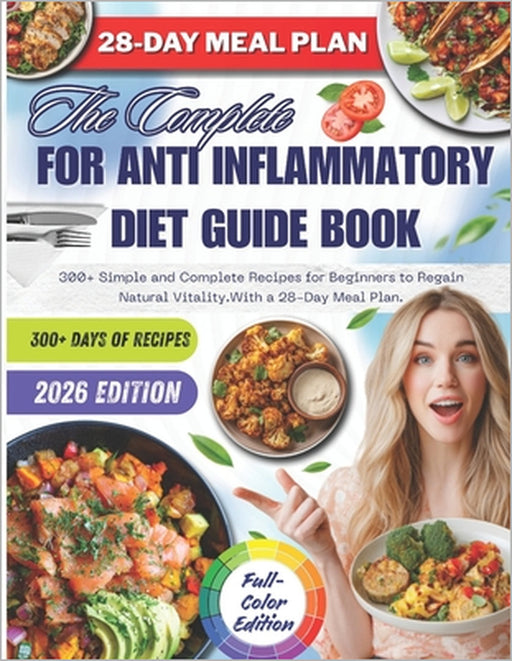 For anti inflammatory diet Guide Book: 300+ Simple and Complete Recipes for Beginners to Regain Natural Vitality.With a 28-Day Meal Plan. by Soren Elowen Lira