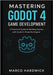 Mastering Godot 4 game development: A Practical Guide to Building Games with Godot's Powerful Engine by Hardwick, Marco