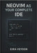 Neovim as Your Complete Ide: Build a powerful, customizable development environment with LSP, debugging, Git integration, and modern plugins by Veyson, Eira