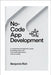 No-Code App Development: A Comprehensive Beginner's Guide to Building Robust Web and Mobile Applications Without Coding by Rich, Benjamin