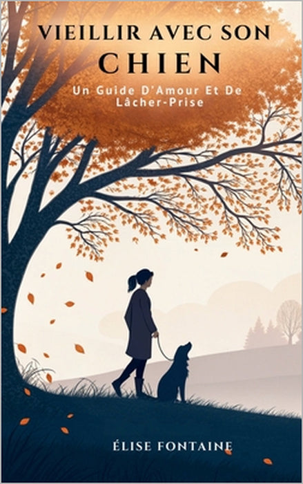 Vieillir Avec Son Chien: Un Guide D'Amour Et De Lâcher-Prise by Élise Fontaine