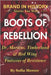 Boots of Rebellion: Dr. Martens, Timberland & Red Wing: Footwear of Resistance by Mercer, Sofia
