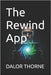 The Rewind App by Thorne, Dalor