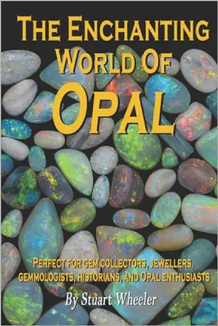 The Enchanting World Of Opal - The World Of Opal Gemstones: A Complete Guide to the Beauty, Meaning and Mystique of Nature's Most Enchanting Gemstone by Publishing, Kinglet