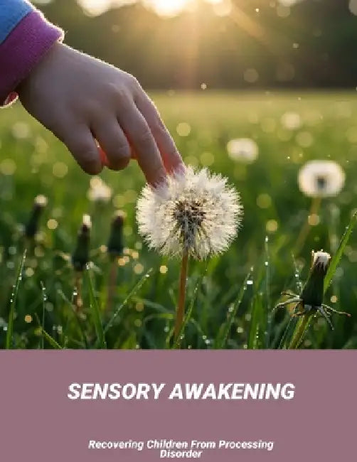 Sensory Awakening: Recovering Children From Processing Disorder by Regina Gardner