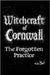 Witchcraft of Cornwall: The Forgotten Practice by Black, Mike