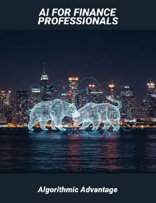 Ai For Finance Professionals: Algorithmic Advantage by Jocelyn Miller