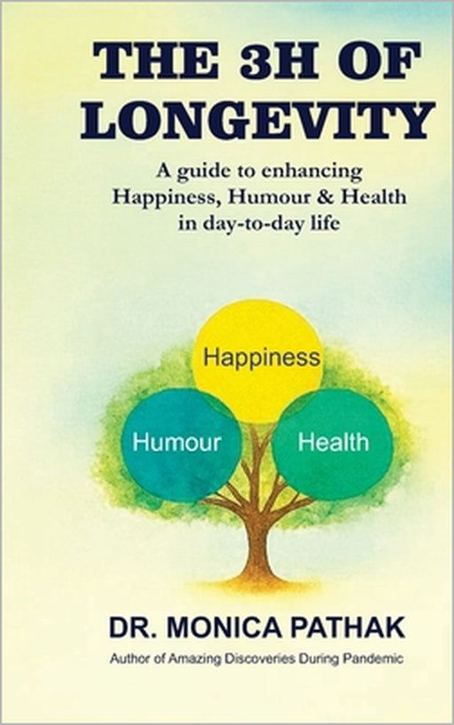 The 3h of Longevity: A Guide to Enhancing Happiness, Humour and Health in day-to-day Life. by Monica Pathak