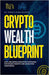 Crypto Wealth Blueprint: Safe and Simple Investing Strategies for Steady Growth and Scam-Free Confidence by Diaba-Nuhoho, Patrick