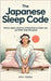 The Japanese Sleep Code: Unlock Japan's Science of Deep Rest to Sleep Less and Wake Fully Energized by Veldar, John