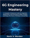 6G Engineering Mastery: A Complete Professional Guide for Engineers, Researchers, and Innovators to Build, Analyze, and Shape the Future of Wireless C by Worden, Kevin V.
