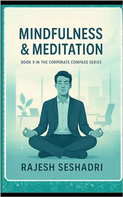 Mindfulness & Meditation: Book 9 of the Corporate Compass Series by Seshadri, Rajesh