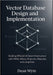 Vector Database Design and Implementation: Building Efficient AI Data Infrastructure with FAISS, Milvus, Pinecone, Weaviate, and LangChain by Dean Wyte