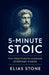 5-Minute Stoic: Tiny Practices To Conquer Everyday Chaos by Elias Stone