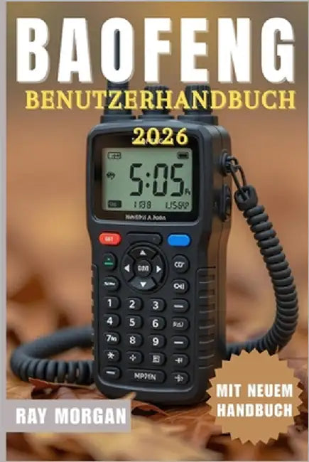 Baofeng-Radio Benutzerhandbuch 2026 by Morgan, Ray