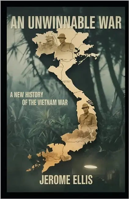 An Unwinnable War: A New History of the Vietnam War by Ellis, Jerome