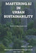 Eco-Intelligence: Mastering AI in Urban Sustainability: Harnessing AI for Transformative Urban Solutions and Future-Ready Cities by Joshua Mercer