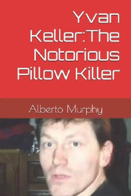 Yvan Keller: The Notorious Pillow Killer by Alberto Murphy