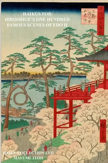 Haikus for Hiroshige's One Hundred Famous Scenes of EDO II by Itoh, Mayumi