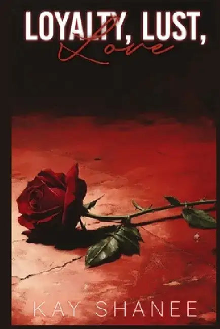 Loyalty, Lust, Love by Kay Shanee