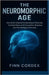The Neuromorphic Age: How Brain-Inspired Computing Is Powering the Next Wave of AI Innovation, Robotics, and the Intelligent Economy by Cordex, Finn