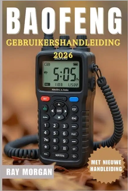Baofeng-Radio Gebruikershandleiding 2026 by Morgan, Ray