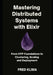 Mastering Distributed Systems with Elixir: From OTP Foundations to Clustering, Scaling and Deployment by Fred Klima