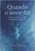 Quando o Amor Dói: Uma rota para o amor consciente e saudável. by Clarity, Zara