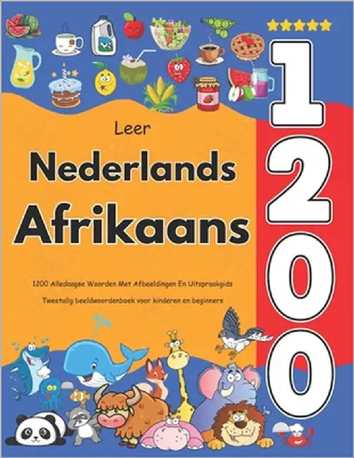 Leer Nederlands Afrikaans: 1200 Alledaagse Woorden Met Afbeeldingen En Uitspraakgids: Tweetalig beeldwoordenboek voor kinderen en beginners by Veenbrink, Anastasia