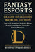 Fantasy Esports: League of Legends Worlds Edition: Top Draft Strategies, Analytics, Player Insights, and Winning Tactics for Fantasy Managers by Elijah Stoops