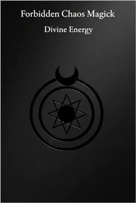 Forbidden Chaos Magick: Divine Energy: 18 Advanced Enochian Chaos Rituals To Unlock and Harness the Power of the Black Sun by Occultis, Liber