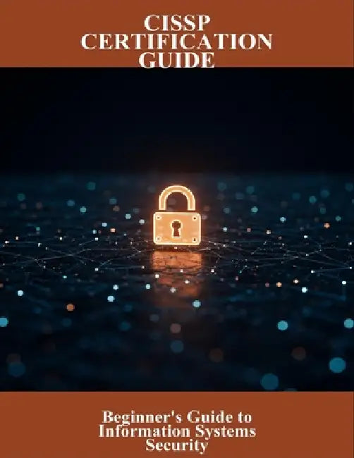 Cissp Certification Guide: Beginner'S Guide To Information Systems Security by Niall Mellor