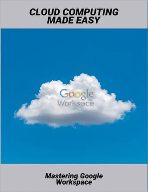 Cloud Computing Made Easy: Mastering Google Workspace by Meredith, Marek