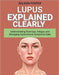 Lupus Explained Clearly: Understanding Flare-Ups, Fatigue, and Managing Autoimmune Symptoms Daily by Wilson Foster