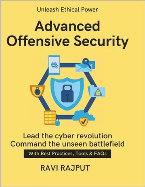 Advanced Offensive Security: Practical Red Teaming Approaches Offensive Security Framework Manual AI in Offensive Cybersecurity Global Red Team Operat by Rajput, Ravi
