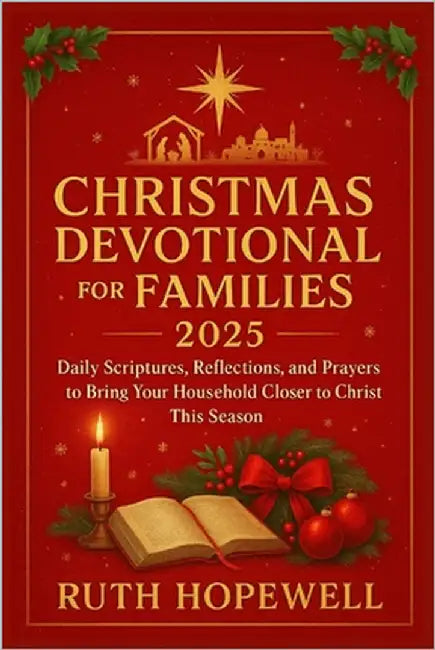 Christmas Devotional for Families 2025: Daily Scriptures, Reflections, and Prayers to Bring Your Household Closer to Christ This Season by Hopewell, Ruth
