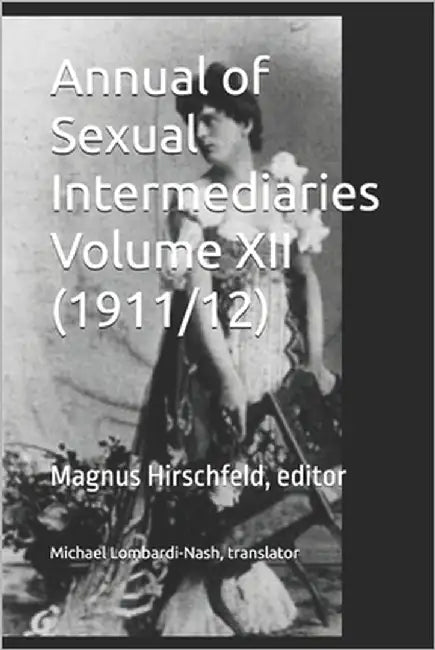 Annual of Sexual Intermediaries Volume XII (1911/12) by Lombardi-Nash, Michael