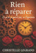 Rien a Reparer: Ce qu'on ne guérit pas, on l'apprivoise by Christelle Legrand