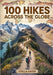100 Hikes Across the Globe: The Ultimate World Atlas of Scenic Trails, Geography Maps & Outdoor Adventures for Explorers of All Ages by Kater, Stella
