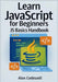 Learn JavaScript for Beginners: JS Basics Handbook by Codewell, Alex